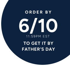 Order by 6/10 11:59 PM EST to get it by father's day